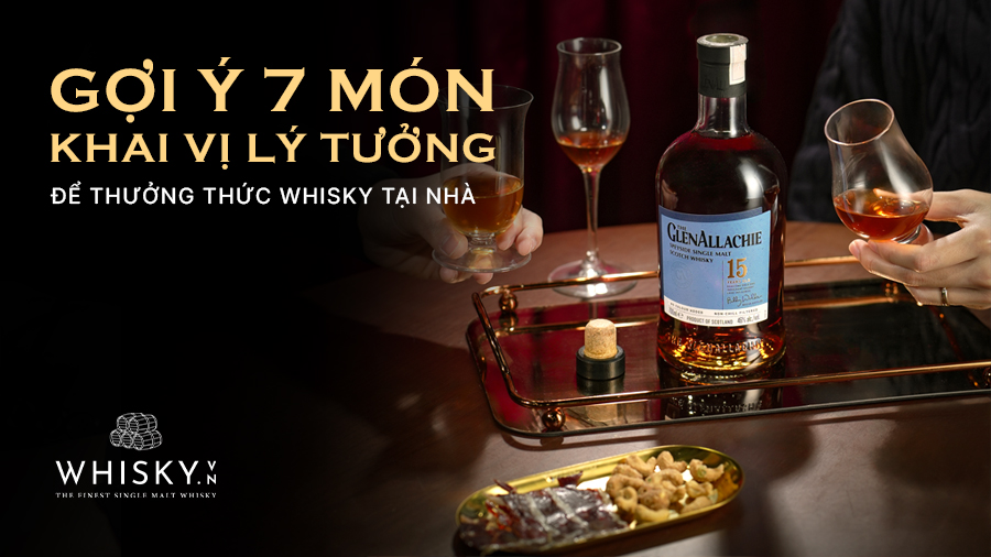Gợi Ý 7 Món Khai Vị Lý Tưởng Để Thưởng Thức Whisky Tại Nhà
