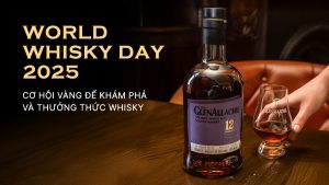 World Whisky Day 2025 - Cơ Hội Vàng Để Khám Phá Và Thưởng Thức Whisky